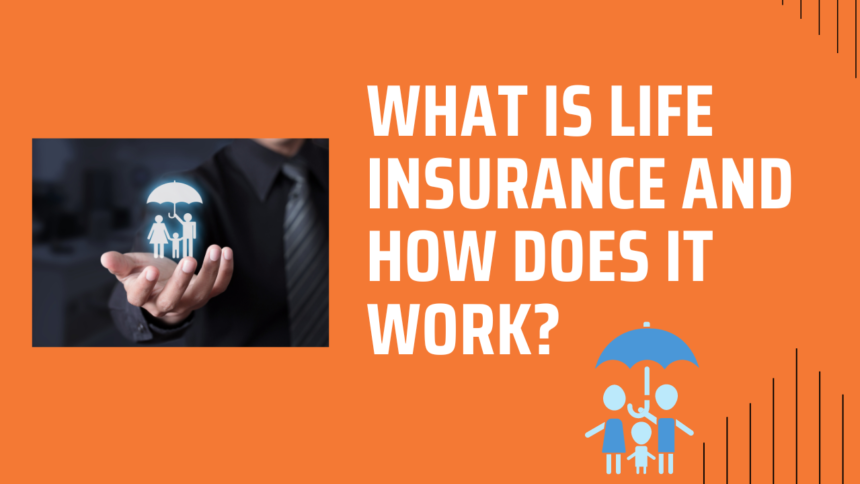 What is life insurance and how does it work?
